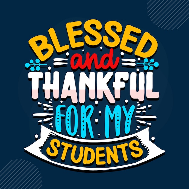 Blessed and thankful for my students lettering Premium Vector Design