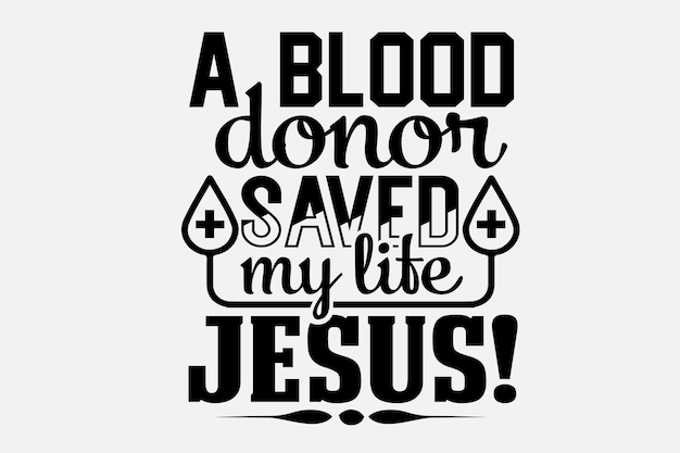 A blood donor saved my life jesus!