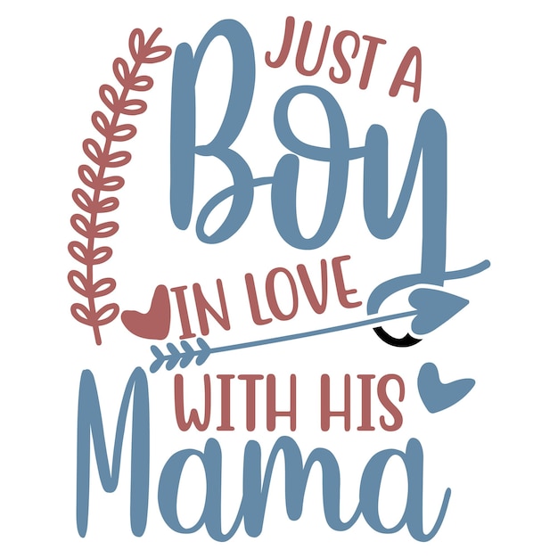 A blue and red poster that says just a boy in love with his mama.