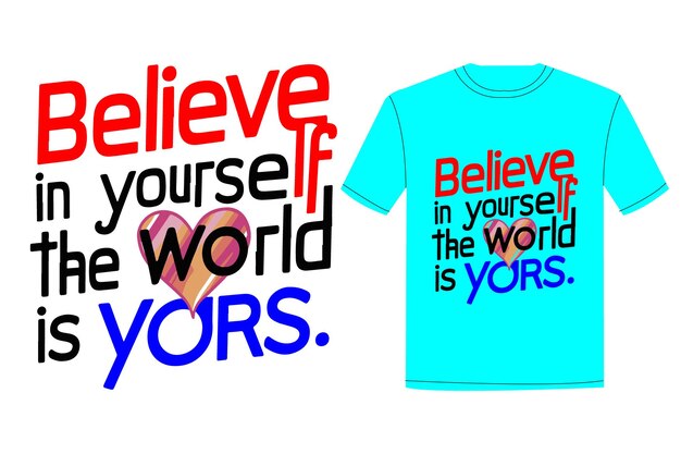 a blue t shirt with the phrase believe in yourself the world is yours