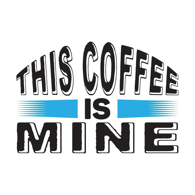 A blue and white sign that says this coffee is mine.