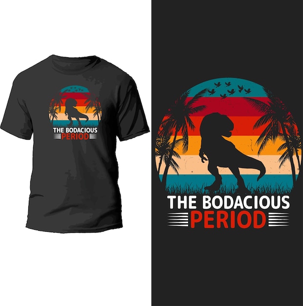 the bodacious period t shirt design.