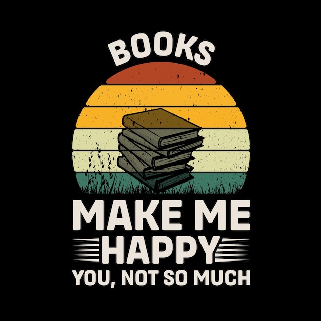 Books Make Me Happy You Not So Much Retro TShirt Design Vector