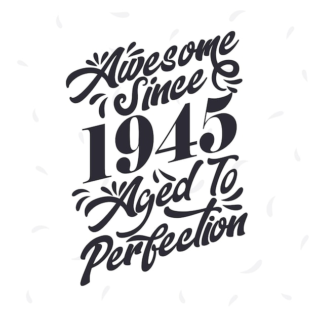 Born in 1945 Awesome Retro Vintage Birthday Awesome since 1945 Aged to Perfection