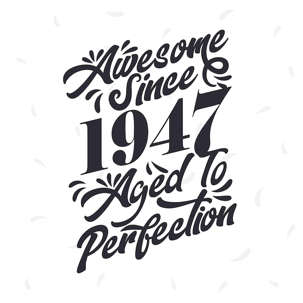 Vector born in 1947 awesome retro vintage birthday awesome since 1947 aged to perfection