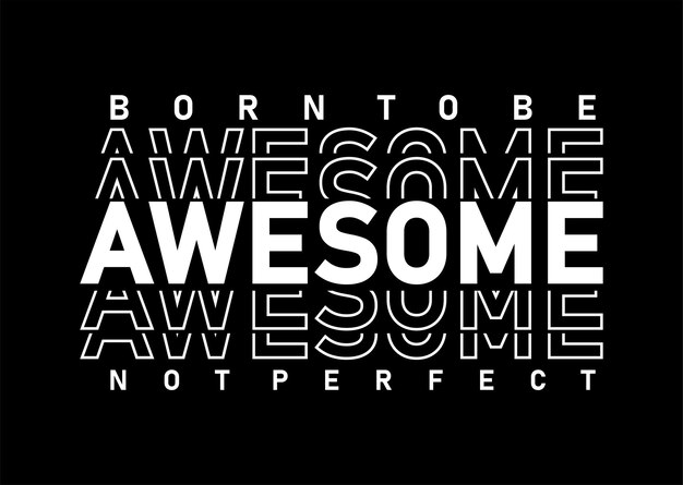 Vector born to be awesome not perfect slogan quote t shirt design graphic vector inspirational