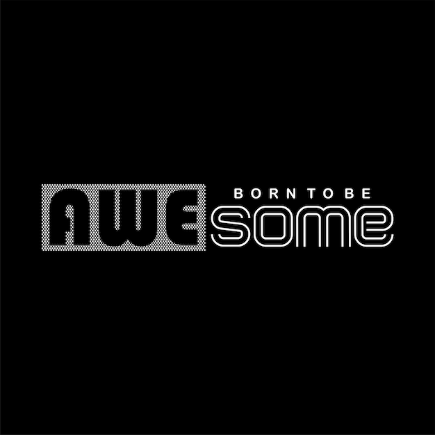 born to be awesome typography design vector for print t shirt