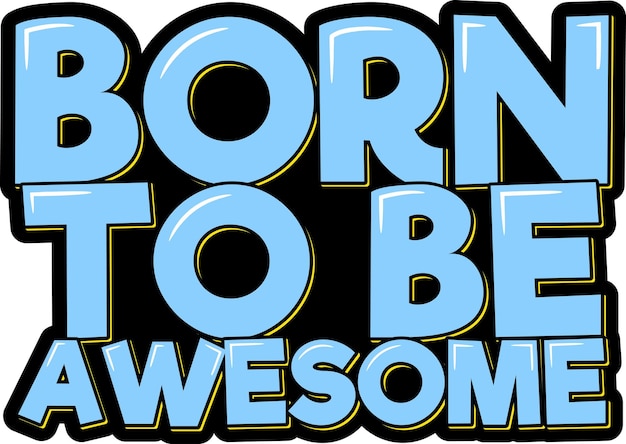 Born to Be Awesome