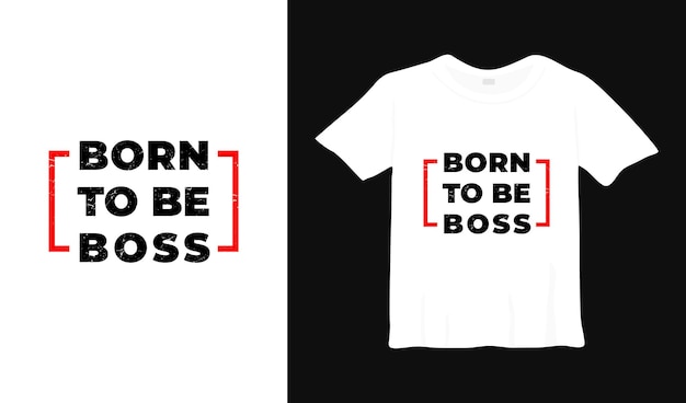 born to be boss typography tshirt design