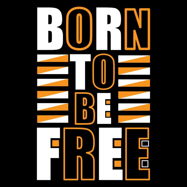 Born To Be Free Typography T-shirt Design