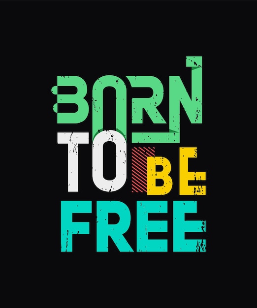 Born to be free typography tshirt design motivational quotes with modern shirt graphics