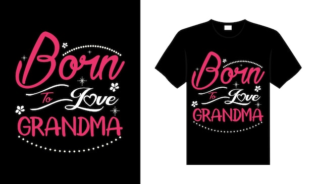 Born to love grandma Family Tshirt Design lettering typography quote relationship merchandise design