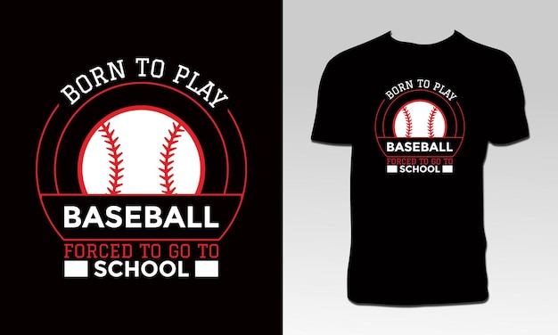 Born To Play Baseball Forced To Go To School T Shirt Design