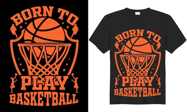 Born to play basketball graphic and typography t-shirt design