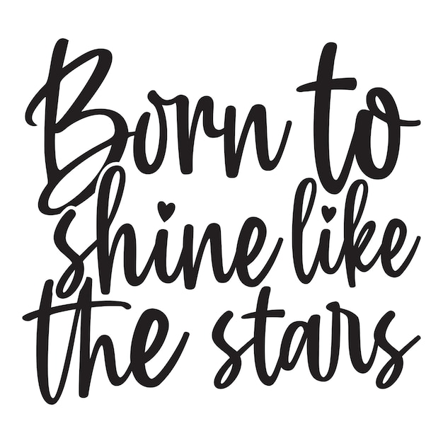 Born to shine like the stars calligraphy lettering design for tshirt