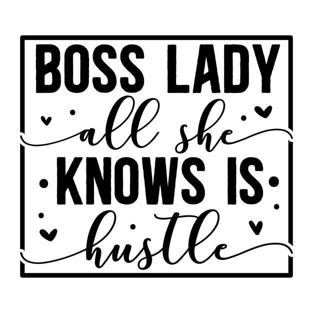 Boss lady all she knows is hustle lettering Premium Vector Design