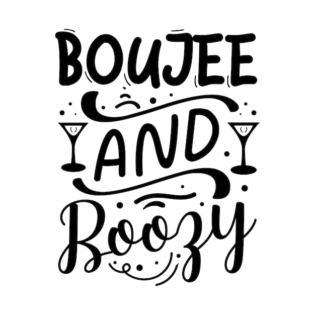 Boujee  boozy Typography Premium Vector Tshirt Design quote template