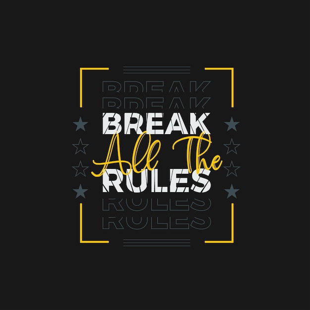 Break all the rules Modern typography For T shirt design