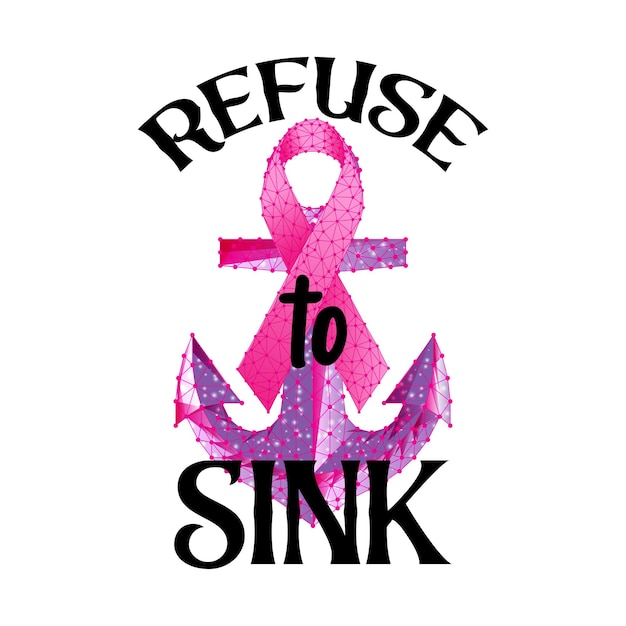 Breast cancer awareness month concept with pink ribbon anchor and text refuse to sink