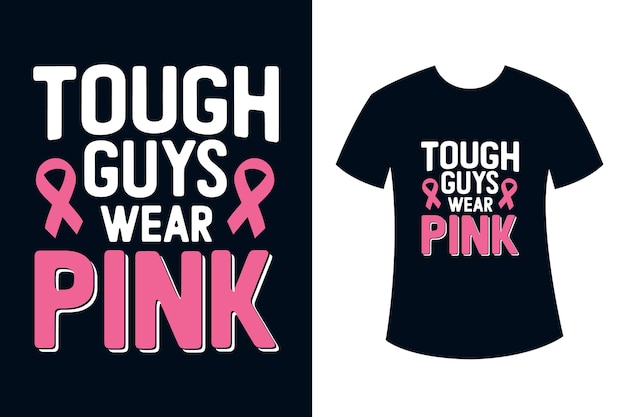 Breast cancer t-shirt design or tough guys wear pink breast cancer awareness t-shirt