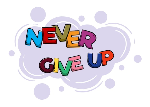 Bright hand drawn motivational phrase Never Give Up with colorful letters Vector editable