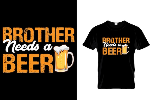 Brother needs a beer Beer Lover Tshirt