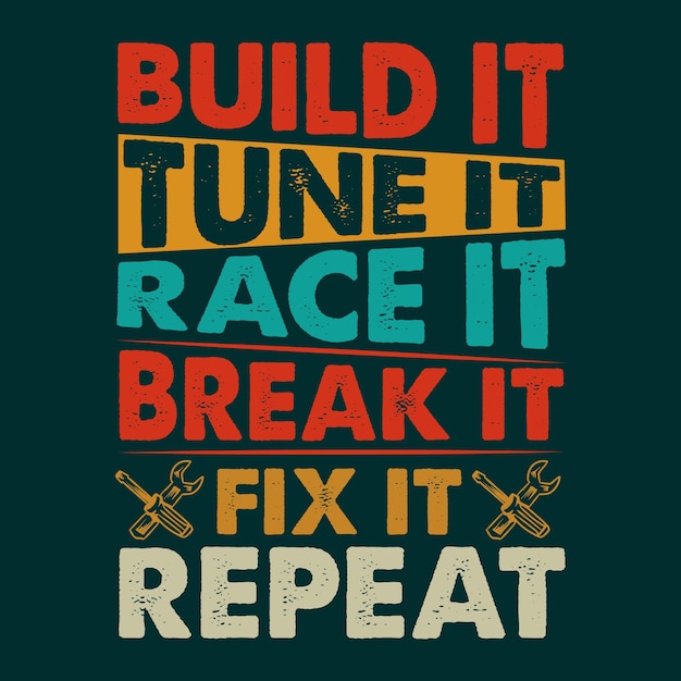 Build It Tune It Race It Break It Fix It Repeat TShirt Design