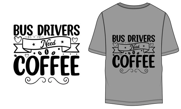 Bus Drivers Need Coffee School Bus Vector TShirt Design