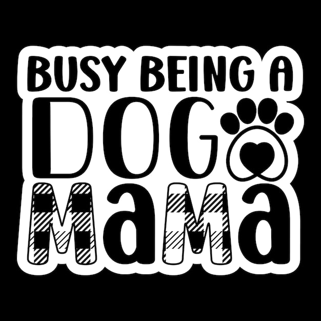 Busy being a dog mama Stickers SVG