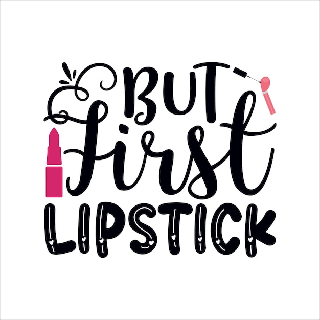 but_firs_lipstick Typography Tshirt Design For mackup