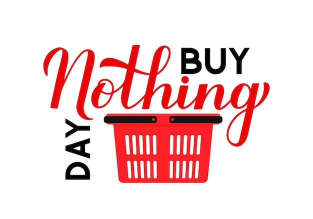 Buy Nothing Day lettering with shopping basket isolated on white International day of protest against consumerism Vector template for typography poster postcard web banner flyer sticker tshirt