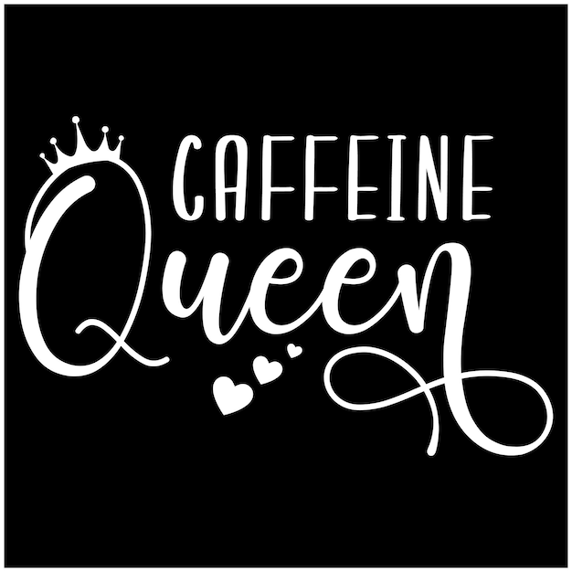 Caffeine Queen Quote Lettering Design