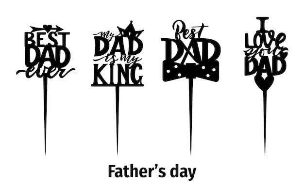 Cake toppers for Fathers day I love you dad Best dad ever My dad is my king Laser cut file