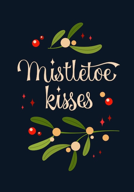 Calligraphy lettering design with branch of mistletoe Mistletoe kisses