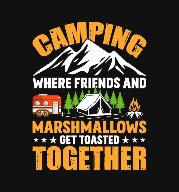 Camping Where Friends And Marshmallows Get Toasted Together t-shirt design with Vector illustration.