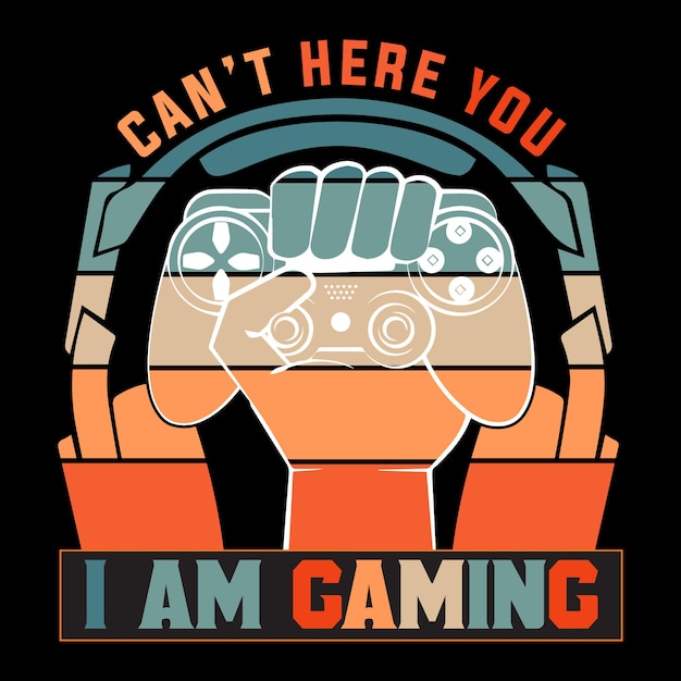 Can not here you i am gaming t-shirt design