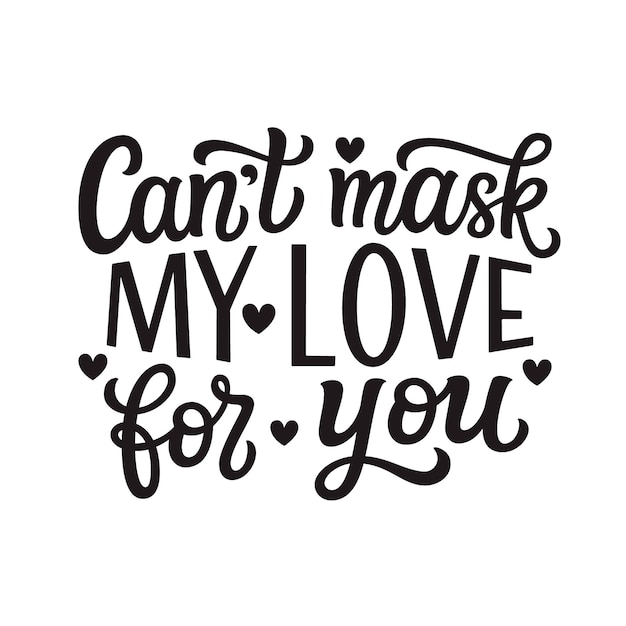 Can't mask my love for you, lettering