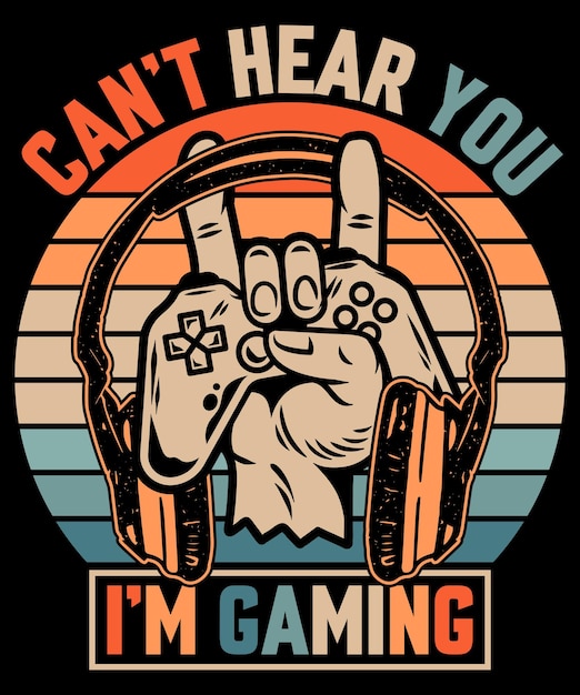 Cannot hear you I am gaming vintage tshirt design