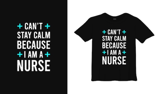 cant stay calm because i am a nurse typography t shirt design