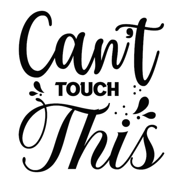 Cant Touch This Unique Typography Vector Premium Design