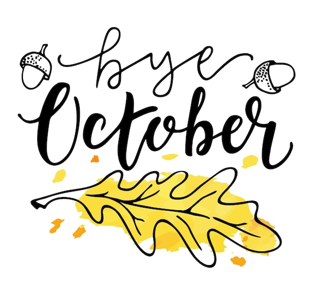 Card with phrase Bye October with yellow oak leaf Vector isolated illustration brush calligraphy