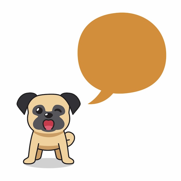 Cartoon character pug dog with speech bubble for design.