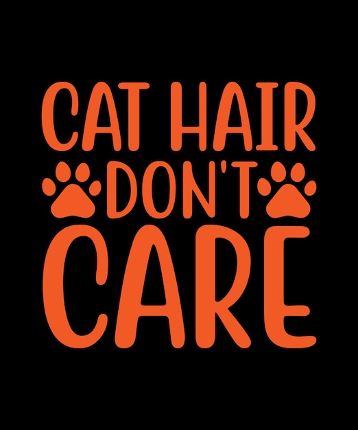 Cat hair don't care typography t shirt design