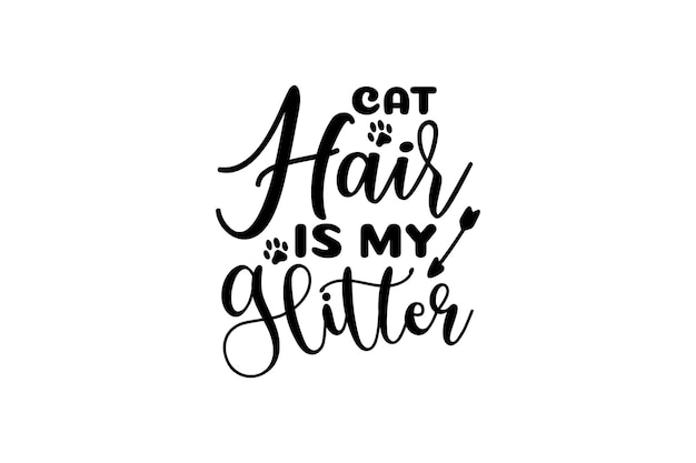 Cat Hair Is My Glitter Vector File