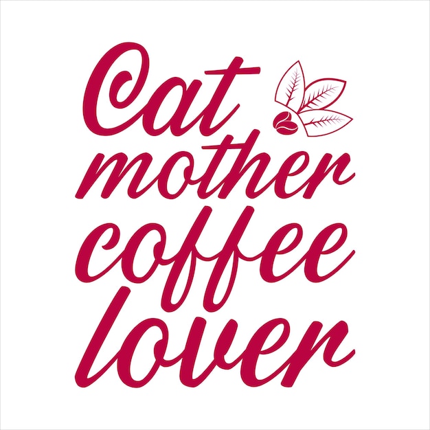 cat mother coffee lover coffee Positive lettering