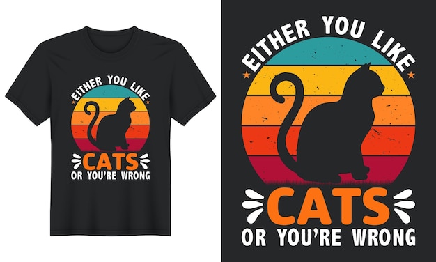 Cat TShirt Design Either You Like Cats Or You're Wrong Cat Tshirt design