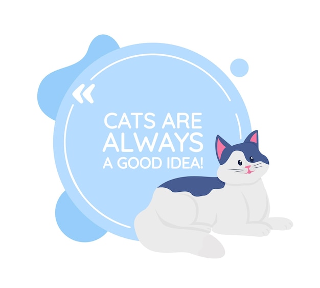 Cat vector quote box with flat character. Cute animal. Funny pet. Cats are always good idea. Speech bubble with cartoon illustration. Colourful quotation design on white background