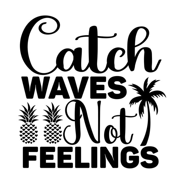 Catch Waves Not Feelings svg design file