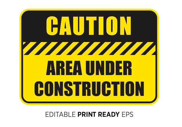 Caution area under construction print ready sign vector