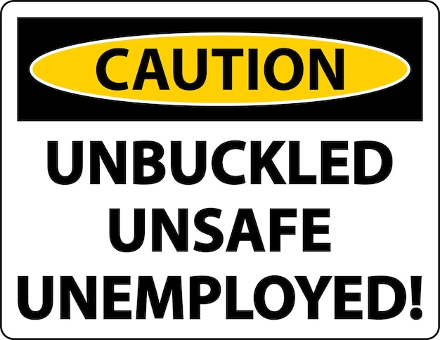 Vector caution unbuckled unsafe unemployed sign on white background